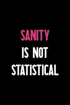 Paperback Sanity Is Not Statistical: Notebook Journal Composition Blank Lined Diary Notepad 120 Pages Paperback Black Solid Texture Sanity Book