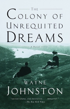 The Colony of Unrequited Dreams - Book #1 of the Newfoundland Trilogy