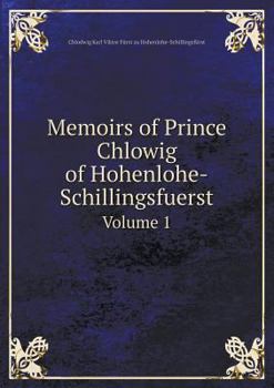 Paperback Memoirs of Prince Chlowig of Hohenlohe-Schillingsfuerst Volume 1 Book