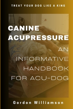 Canine Acupressures: An Informative Handbook for Acu-Dogs B0CNZFJS4G Book Cover
