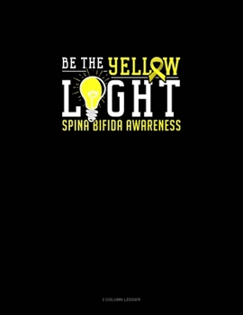 Paperback Be The Yellow Light Spina Bifida Awareness: 3 Column Ledger Book