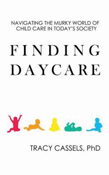 Paperback Finding Daycare: Navigating the Murky World of Child Care in Today's Society Book