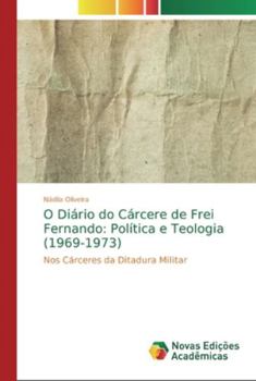 Paperback O Diário do Cárcere de Frei Fernando: Política e Teologia (1969-1973) [Portuguese] Book