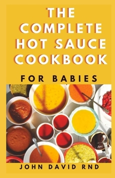 Paperback The Complete Hot Sauce Cookbook for Babies: Fiery Hоt Sаuсе Rесіреѕ frоm Arоun Book