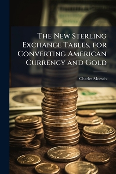 Paperback The New Sterling Exchange Tables, for Converting American Currency and Gold Book