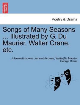 Paperback Songs of Many Seasons ... Illustrated by G. Du Maurier, Walter Crane, Etc. Book