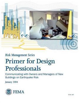 Paperback Primer for Design Professionals: Communicating with Owners and Managers of New Buildings on Earthquake Risk (Risk Management Series) Book