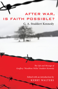 Paperback After War, Is Faith Possible?: The Life and Message of Geoffrey Woodbine Willie Studdert Kennedy Book