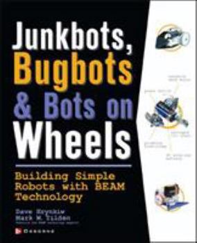 Paperback Junkbots, Bugbots, and Bots on Wheels: Building Simple Robots with Beam Technology Book