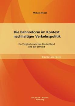 Paperback Die Bahnreform im Kontext nachhaltiger Verkehrspolitik: Ein Vergleich zwischen Deutschland und der Schweiz [German] Book