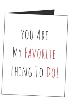 Paperback You Are My Favorite Thing To Do!: Funny Naughty Gag Gift Sarcastic Blank Lined Writing Journal (Alternative Card) For Couples Book