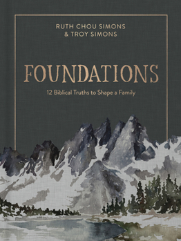 Foundations: 12 Biblical Truths to Shape a Family