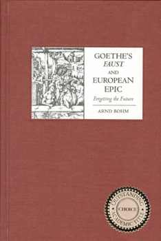 Hardcover Goethe's Faust and European Epic: Forgetting the Future Book