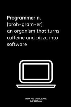 Paperback Programmer n.[proh-gram-er] an organism that turns caffeine and pizza into software: Journal notebook Diary for inspiration coding program for HTML CS Book