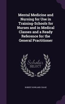 Hardcover Mental Medicine and Nursing for Use in Training-Schools for Nurses and in Medical Classes and a Ready Reference for the General Practitioner Book