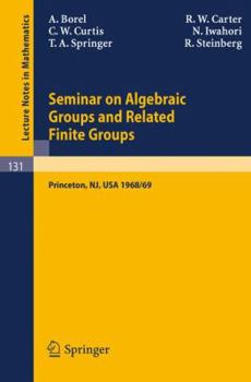 Paperback Seminar on Algebraic Groups and Related Finite Groups: Held at the Institute for Advanced Study, Princeton/Nj, 1968/69 Book