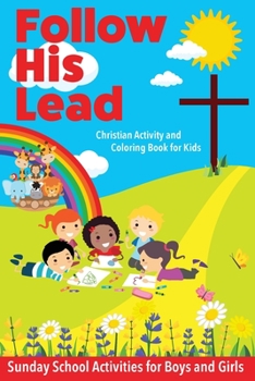 Paperback Follow His Lead - Christian Activity and Coloring Book for Kids: Sunday School Bible Themed Activities for Boys and Girls Age 4-6 Years Old Book