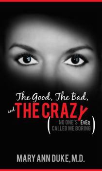 Paperback The Good, The Bad, and THE CRAZY (NO ONE'S EVER CALLED ME BORING) Book