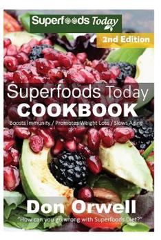 Paperback Superfoods Today Cookbook: 200+ Recipes of Quick & Easy, Low Fat, Gluten Free, Wheat Free, Whole Foods Superfoods for Weight Loss Transformation Book