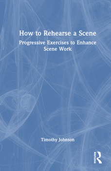 Hardcover How to Rehearse a Scene: Progressive Exercises to Enhance Scene Work Book
