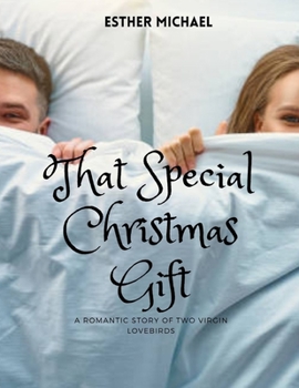 That Special Christmas Gift: A romantic story of two virgin lovebirds