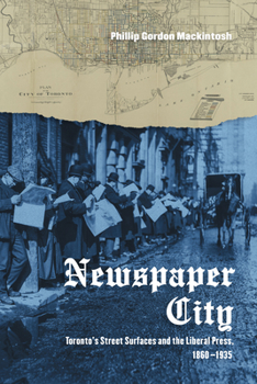 Hardcover Newspaper City: Toronto's Street Surfaces and the Liberal Press, 1860-1935 Book