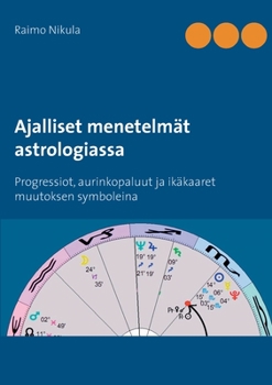 Paperback Ajalliset menetelmät astrologiassa: Progressiot, aurinkopaluut ja ikäkaaret muutoksen symboleina [Finnish] Book