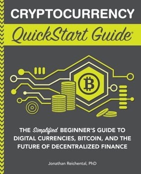 Paperback Cryptocurrency QuickStart Guide: The Simplified Beginner's Guide to Digital Currencies, Bitcoin, and the Future of Decentralized Finance Book