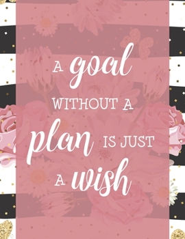Paperback A Goal Without A Plan Is Just A Wish: Yearly Life Goal Setting Journal Workbook & Guide Book
