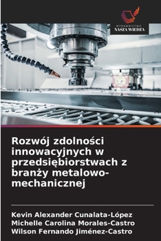 Rozwój zdolności innowacyjnych w przedsiębiorstwach z branży metalowo-mechanicznej