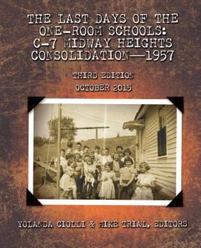 Paperback The Last Days of the One-Room Schools: C-7 Midway Heights Consolidation-1957 Book