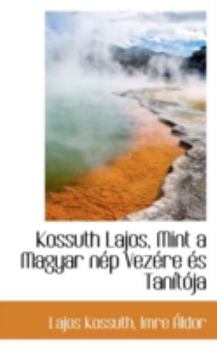 Hardcover Kossuth Lajos, Mint a Magyar N P Vez Re ?'S Tan T Ja Book