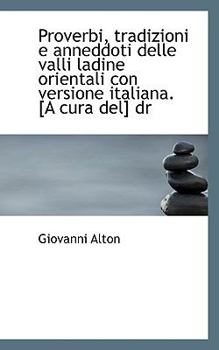 Paperback Proverbi, Tradizioni E Anneddoti Delle Valli Ladine Orientali Con Versione Italiana. [A Cura del] Dr Book