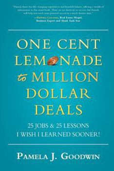 Paperback One Cent Lemonade to Million Dollar Deals: 25 Jobs & 25 Lessons I Wish I learned Sooner! Book