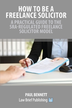 Paperback How to Be a Freelance Solicitor: A Practical Guide to the SRA-Regulated Freelance Solicitor Model Book