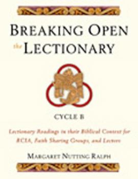 Paperback Breaking Open the Lectionary: Lectionary Readings in Their Biblical Context for Rcia, Faith Sharing Groups, and Lectors--Cycle B Book