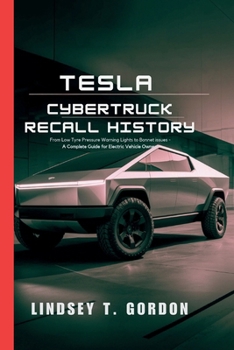 Paperback Tesla Cybertruck Recall History: From Low Tyre Pressure Warning Lights to Bonnet Issues - A Complete Guide for Electric Vehicle Owners Book