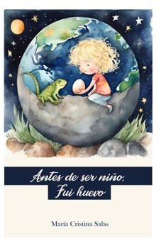 Antes de ser niño, fui huevo (Spanish Edition)