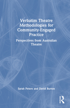 Hardcover Verbatim Theatre Methodologies for Community Engaged Practice: Perspectives from Australian Theatre Book