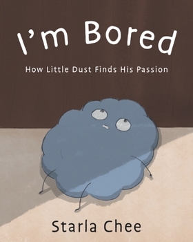 Paperback I'm Bored: How Little Dust Finds His Passion Book