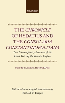 Hardcover The Chronicle of Hydatius and the Consularia Constantinopolitana: Two Contemporary Accounts of the Final Years of the Roman Empire Book