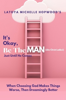 Paperback It's Okay, Be The Man, Just Until He Comes Book