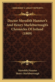 Doctor Meredith Hanmer's And Henry Marleburrough's Chronicles Of Ireland