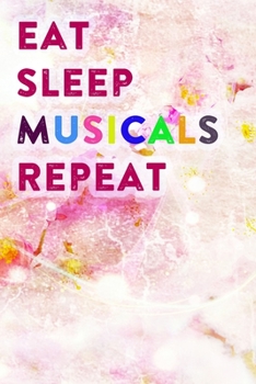 Eat Sleep Musicals Repeat: Lined Notebook / Journal Gift, 200 Pages, 6x9, Pink Flower Cover, Matte Finish Inspirational Quotes Journal, Notebook, Diary, Composition Book