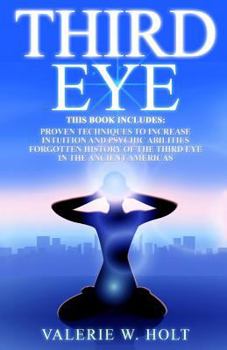 Paperback Third Eye: Proven Techniques to Increase Intuition and Psychic Awareness, Forgotten History of the Third Eye in the Ancient Ameri Book