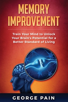 Hardcover Memory Improvement: Train Your Mind to Unlock Your Brain's Potential for a Better Standard of Living Book