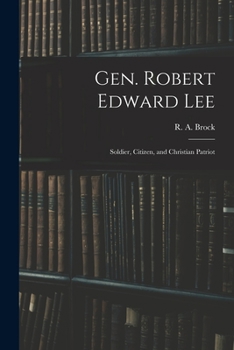 Paperback Gen. Robert Edward Lee; Soldier, Citizen, and Christian Patriot Book