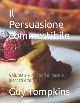 Paperback Il Persuasione commestibile: Volume 2 - Nozioni di base su biscotti e torte [Italian] Book