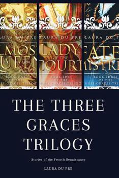 Paperback The Three Graces Trilogy: Stories from Renaissance France Book