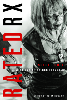 Hardcover Rated RX: Sheree Rose with and After Bob Flanagan Book